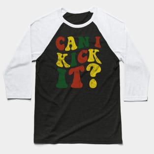 Can I Kick It ???? Baseball T-Shirt